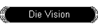 Die Vision